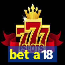 bet a18